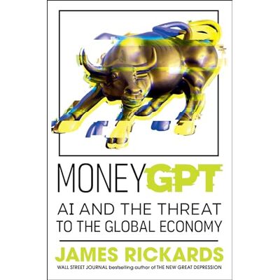 Rickards, James MoneyGPT: AI and the Threat to the Global Economy - Publicité Rickards, James MoneyGPT: AI and the Threat to the Global Economy - Publicité