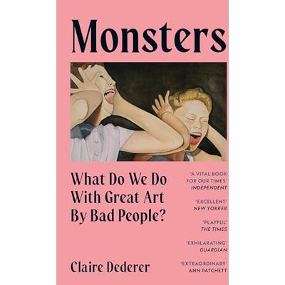 Dederer, Claire Monsters: What Do We Do with Great Art by Bad People? - Publicité Dederer, Claire Monsters: What Do We Do with Great Art by Bad People? - Publicité