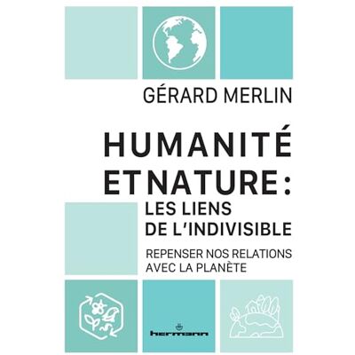 Merlin, Gérard Humanité et Nature : les liens de l'indivisible - Publicité Merlin, Gérard Humanité et Nature : les liens de l'indivisible - Publicité