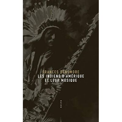 Densmore, Frances Les Indiens d'Amérique et leur musique - Publicité Densmore, Frances Les Indiens d'Amérique et leur musique - Publicité