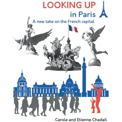 CHADAIL, Carole et Etienne LOOKING UP IN PARIS: A new take on the French capital - Publicité CHADAIL, Carole et Etienne LOOKING UP IN PARIS: A new take on the French capital - Publicité
