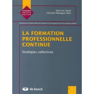 Guyot, Jean-Luc LA FORMATION PROFESSIONNELLE CONTINUE 3: STRATEGIES COLLECTIVES - Publicité Guyot, Jean-Luc LA FORMATION PROFESSIONNELLE CONTINUE 3: STRATEGIES COLLECTIVES - Publicité