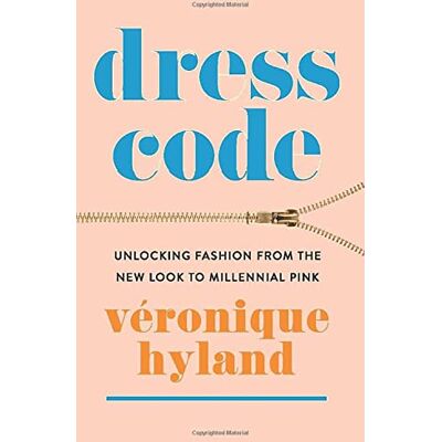 Hyland, Véronique Dress Code: Unlocking Fashion from the New Look to Millennial Pink - Publicité Hyland, Véronique Dress Code: Unlocking Fashion from the New Look to Millennial Pink - Publicité
