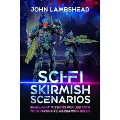 Lambshead, John Sci-Fi Skirmish Scenarios: Small-Unit Missions for Use With Your Favourite Wargaming Rules - Publicité Lambshead, John Sci-Fi Skirmish Scenarios: Small-Unit Missions for Use With Your Favourite Wargaming Rules - Publicité