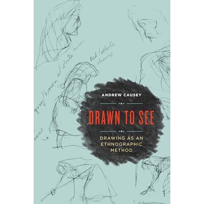 Causey, Andrew Drawn to See: Drawing As an Ethnographic Method - Publicité Causey, Andrew Drawn to See: Drawing As an Ethnographic Method - Publicité