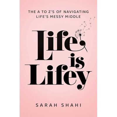 Shahi, Sarah Life Is Lifey: The A to Z's of Navigating Life's Messy Middle - Publicité Shahi, Sarah Life Is Lifey: The A to Z's of Navigating Life's Messy Middle - Publicité