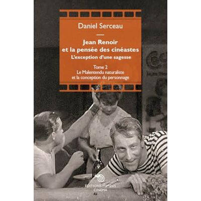 Jean Renoir et la pensée des cinéastes : Tome II : Le malentendu naturaliste et la conception du personnage - Publicité Jean Renoir et la pensée des cinéastes : Tome II : Le malentendu naturaliste et la conception du personnage - Publicité