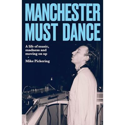 Pickering, Mike Manchester Must Dance: A Life of Music, Madness and Moving on Up - Publicité Pickering, Mike Manchester Must Dance: A Life of Music, Madness and Moving on Up - Publicité
