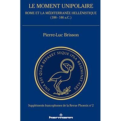 Brisson, Pierre-luc Le moment unipolaire: Rome et la Méditerranée hellénistique (188 146 a.C.) - Publicité Brisson, Pierre-luc Le moment unipolaire: Rome et la Méditerranée hellénistique (188 146 a.C.) - Publicité