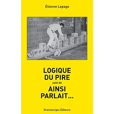 Lepage, Etienne Logique du pire suivi de ainsi parlait - Publicité Lepage, Etienne Logique du pire suivi de ainsi parlait - Publicité