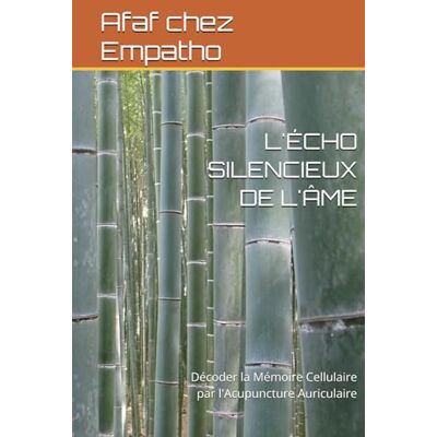 chez Empatho, Afaf L'ÉCHO SILENCIEUX DE L'ÂME: Décoder la Mémoire Cellulaire par l'Acupuncture Auriculaire - Publicité chez Empatho, Afaf L'ÉCHO SILENCIEUX DE L'ÂME: Décoder la Mémoire Cellulaire par l'Acupuncture Auriculaire - Publicité