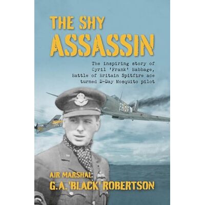 Robertson, Air Marshal G. A. 'Black' The Shy Assassin: The Inspiring Story of Cyril 'Frank' Babbage, Battle of Britain Spitfire Ace Turned D-Day Mosquito Pilot - Publicité Robertson, Air Marshal G. A. 'Black' The Shy Assassin: The Inspiring Story of Cyril 'Frank' Babbage, Battle of Britain Spitfire Ace Turned D-Day Mosquito Pilot - Publicité