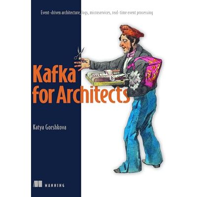 Gorshkova, Katya Kafka for Architects: Event-Driven Architecture, Logs, Microservices, Real-Time Event Processing - Publicité Gorshkova, Katya Kafka for Architects: Event-Driven Architecture, Logs, Microservices, Real-Time Event Processing - Publicité