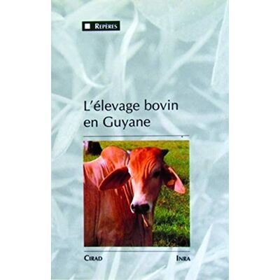 Institut national de la recherche agronomique L'élevage bovin en Guyane: Une innovation majeure dans un milieu équatorial de plaine, 1975-1990 - Publicité Institut national de la recherche agronomique L'élevage bovin en Guyane: Une innovation majeure dans un milieu équatorial de plaine, 1975-1990 - Publicité