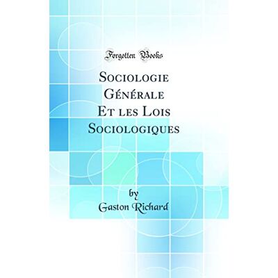 Richard, Gaston Sociologie Générale Et les Lois Sociologiques (Classic Reprint) - Publicité Richard, Gaston Sociologie Générale Et les Lois Sociologiques (Classic Reprint) - Publicité