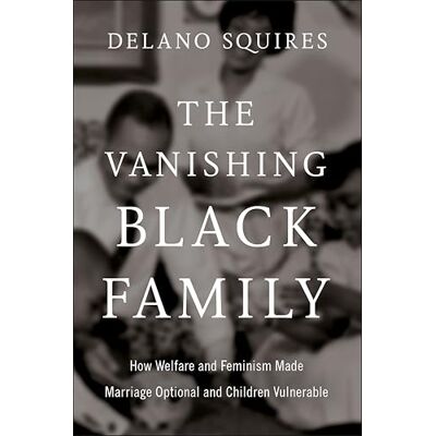 Squires, Delano The Vanishing Black Family: How Welfare and Feminism Made Marriage Optional and Children Vulnerable - Publicité Squires, Delano The Vanishing Black Family: How Welfare and Feminism Made Marriage Optional and Children Vulnerable - Publicité