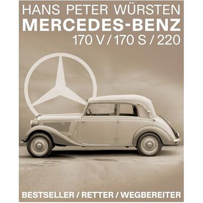 Würsten, Hans Peter Mercedes-Benz 170 V / 170 S / 220: Bestseller / Retter / Wegbereiter - Publicité Würsten, Hans Peter Mercedes-Benz 170 V / 170 S / 220: Bestseller / Retter / Wegbereiter - Publicité