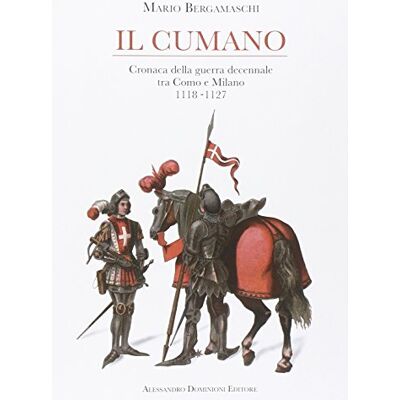 Bergamaschi, Mario Il cumano. Cronaca della guerra decennale tra Como e Milano 1118-1127 - Publicité Bergamaschi, Mario Il cumano. Cronaca della guerra decennale tra Como e Milano 1118-1127 - Publicité