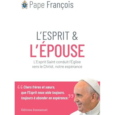 Pape, Francois L'esprit et l'épouse: L'esprit sainta conduit le peuple de Dieu vers Jésus, notre espérance - Publicité Pape, Francois L'esprit et l'épouse: L'esprit sainta conduit le peuple de Dieu vers Jésus, notre espérance - Publicité