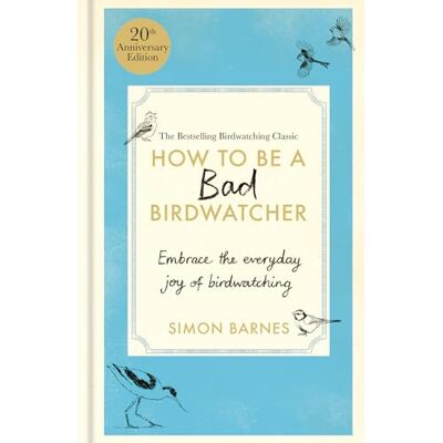 Barnes, Simon How to Be a Bad Birdwatcher 20th Anniversary Edition: Embrace the everyday joy of birdwatching – to the greater glory of life - Publicité Barnes, Simon How to Be a Bad Birdwatcher 20th Anniversary Edition: Embrace the everyday joy of birdwatching – to the greater glory of life - Publicité