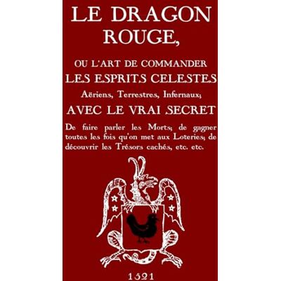 Inconnu Le Dragon Rouge: Le Grand Grimoire Ou l'Art de commander les Esprits Célestes, Aériens, Terrestres, Infernaux - Publicité Inconnu Le Dragon Rouge: Le Grand Grimoire Ou l'Art de commander les Esprits Célestes, Aériens, Terrestres, Infernaux - Publicité