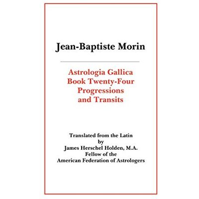 Morin, Jean-Baptiste Astrologia Gallica Book 24: Progressions And Transits - Publicité Morin, Jean-Baptiste Astrologia Gallica Book 24: Progressions And Transits - Publicité