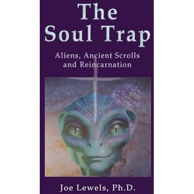 Lewels, Joe The Soul Trap: Aliens, Ancient Scrolls, and Reincarnation - Publicité Lewels, Joe The Soul Trap: Aliens, Ancient Scrolls, and Reincarnation - Publicité