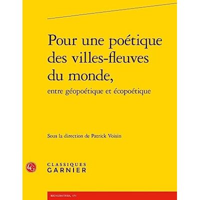 Pour une poétique des villes-fleuves du monde, - Publicité Pour une poétique des villes-fleuves du monde, - Publicité