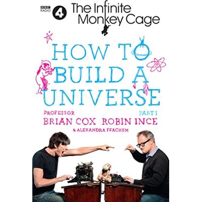 Cox, Prof. Brian The Infinite Monkey Cage – How to Build a Universe - Publicité Cox, Prof. Brian The Infinite Monkey Cage – How to Build a Universe - Publicité