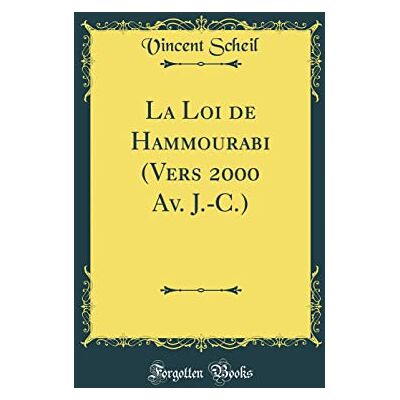 Scheil, Vincent La Loi de Hammourabi (Vers 2000 Av. J.-C.) (Classic Reprint) - Publicité Scheil, Vincent La Loi de Hammourabi (Vers 2000 Av. J.-C.) (Classic Reprint) - Publicité