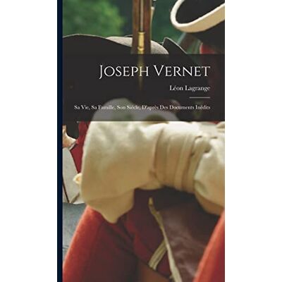 Lagrange, Léon Joseph Vernet: Sa Vie, Sa Famille, Son Siécle, D'après Des Documents Inédits - Publicité Lagrange, Léon Joseph Vernet: Sa Vie, Sa Famille, Son Siécle, D'après Des Documents Inédits - Publicité