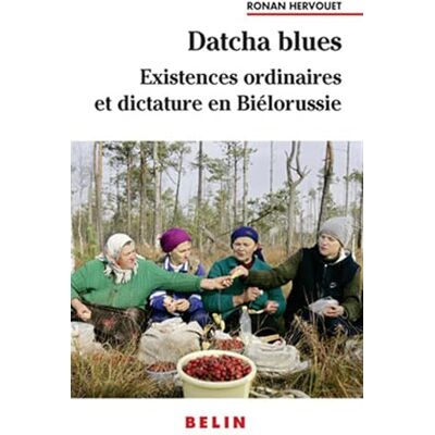 Hervouet, Ronan Datcha Blues : Existences ordinaires et dictature en Biélorussie - Publicité Hervouet, Ronan Datcha Blues : Existences ordinaires et dictature en Biélorussie - Publicité