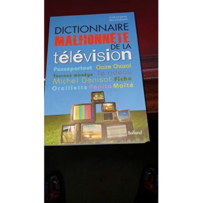 Beaugrand, Christophe Dictionnaire malhonnête de la télévision - Publicité Beaugrand, Christophe Dictionnaire malhonnête de la télévision - Publicité
