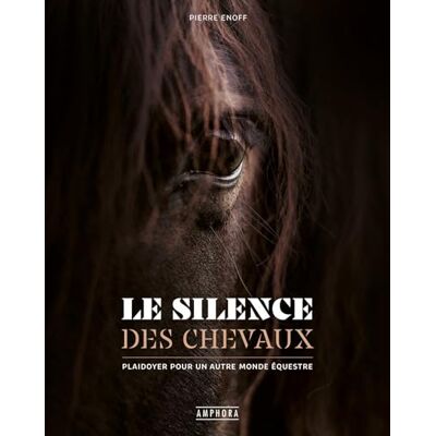 Enoff, Pierre Le silence des chevaux: Plaidoyer pour un autre monde équestre - Publicité Enoff, Pierre Le silence des chevaux: Plaidoyer pour un autre monde équestre - Publicité