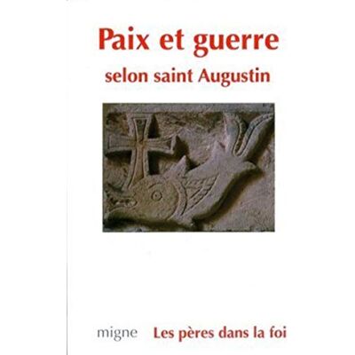 Augustin d'Hippone Paix et guerre selon saint Augustin - Publicité Augustin d'Hippone Paix et guerre selon saint Augustin - Publicité