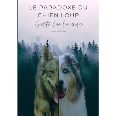 FOULON, Tamara Le paradoxe du chien loup: Secrets d'un lien unique - Publicité FOULON, Tamara Le paradoxe du chien loup: Secrets d'un lien unique - Publicité
