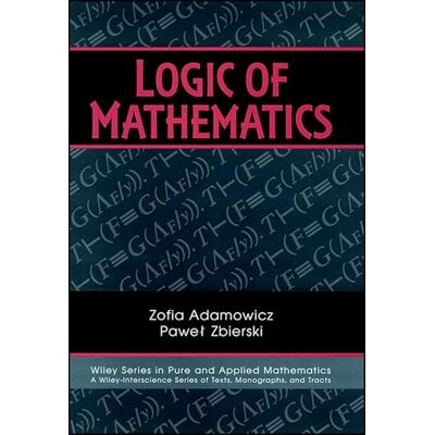 Adamowicz, Zofia Logic of Mathematics: A Modern Course of Classical Logic - Publicité Adamowicz, Zofia Logic of Mathematics: A Modern Course of Classical Logic - Publicité