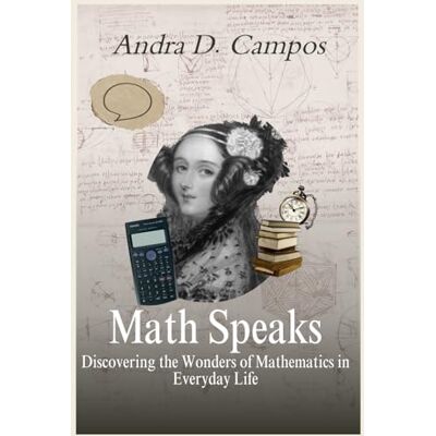 Campos, Andra D Math Speaks: Discovering the Wonders of Mathematics in Everyday Life - Publicité Campos, Andra D Math Speaks: Discovering the Wonders of Mathematics in Everyday Life - Publicité