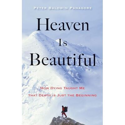 Panagore, Peter Baldwin Heaven Is Beautiful: How Dying Taught Me That Death Is Just the Beginning - Publicité Panagore, Peter Baldwin Heaven Is Beautiful: How Dying Taught Me That Death Is Just the Beginning - Publicité