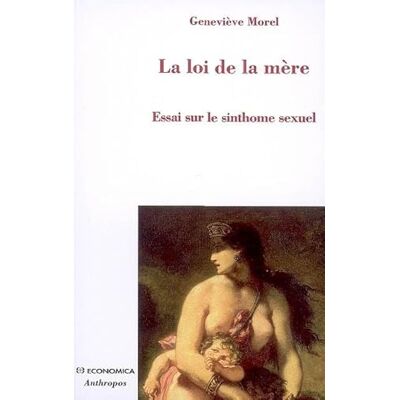 Morel, Geneviève La loi de la mère : Essai sur le sinthome sexuel - Publicité Morel, Geneviève La loi de la mère : Essai sur le sinthome sexuel - Publicité