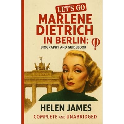 James, Helen Marlene Dietrich In Berlin: Biography and Guidebook - Publicité James, Helen Marlene Dietrich In Berlin: Biography and Guidebook - Publicité