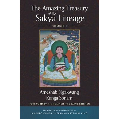 Sonam, Ameshab Ngakwang Kunga The Amazing Treasury of the Sakya Lineage: Volume 1 - Publicité Sonam, Ameshab Ngakwang Kunga The Amazing Treasury of the Sakya Lineage: Volume 1 - Publicité