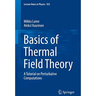 Laine, Mikko Basics of Thermal Field Theory: A Tutorial on Perturbative Computations - Publicité Laine, Mikko Basics of Thermal Field Theory: A Tutorial on Perturbative Computations - Publicité