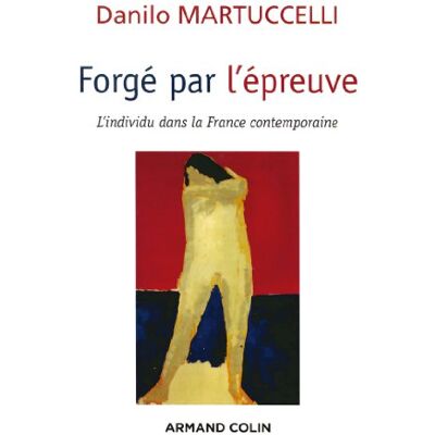 Martuccelli, Danilo Forgé par l'épreuve: L'individu dans la France contemporaine - Publicité Martuccelli, Danilo Forgé par l'épreuve: L'individu dans la France contemporaine - Publicité