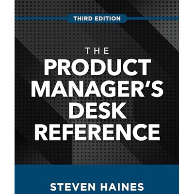 Haines, Steven The Product Manager's Desk Reference - Publicité Haines, Steven The Product Manager's Desk Reference - Publicité