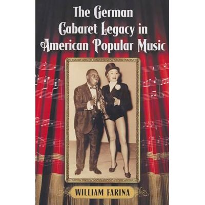 Farina, William The German Cabaret Legacy in American Popular Music - Publicité Farina, William The German Cabaret Legacy in American Popular Music - Publicité