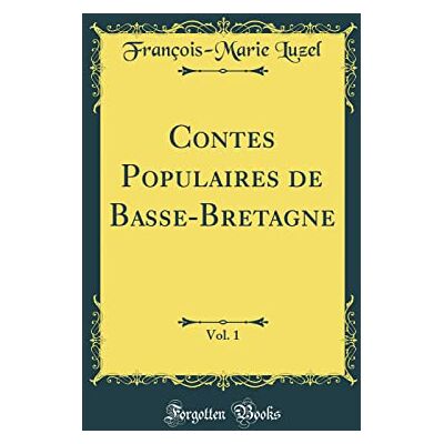 Luzel, François-Marie Contes Populaires de Basse-Bretagne, Vol. 1 (Classic Reprint) - Publicité Luzel, François-Marie Contes Populaires de Basse-Bretagne, Vol. 1 (Classic Reprint) - Publicité