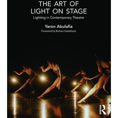 Abulafia, Yaron The Art of Light on Stage: Lighting in Contemporary Theatre - Publicité Abulafia, Yaron The Art of Light on Stage: Lighting in Contemporary Theatre - Publicité