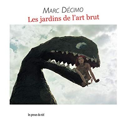 Décimo, Marc Les jardins de l'art brut - Publicité Décimo, Marc Les jardins de l'art brut - Publicité
