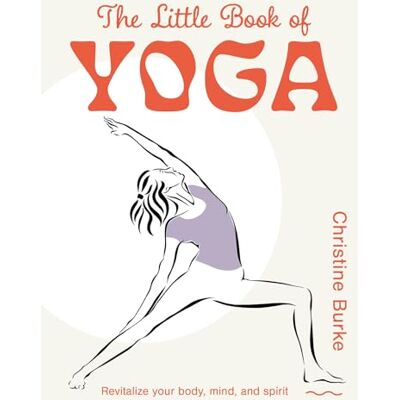 Burke, Christine The Little Book of Yoga: Revitalize Your Body, Mind, and Spirit - Publicité Burke, Christine The Little Book of Yoga: Revitalize Your Body, Mind, and Spirit - Publicité